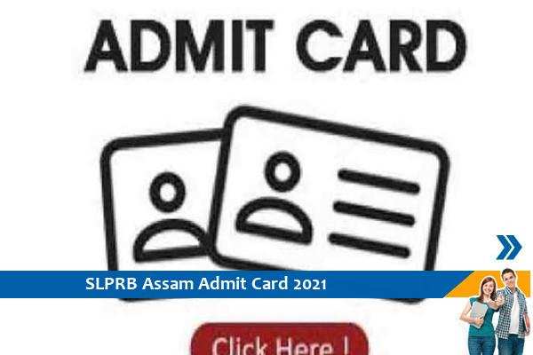 SLPRB Assam Admit Card 2021 – कांस्टेबल परीक्षा 2021 के प्रवेश पत्र के लिए यहां क्लिक करें