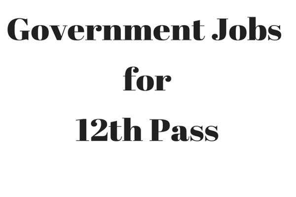 12वीं पास के लिए सरकारी नौकरी का खुला पिटारा,जल्द करें आवेदन