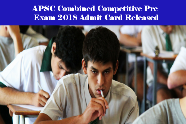 APSC Admit Card 2018 –  कमाइंड प्रतियोगिता प्री परीक्षा 2018 के प्रवेश पत्र के लिए यहां क्लिक करें