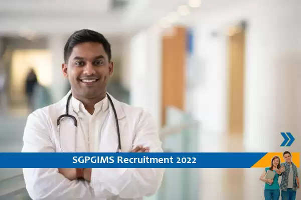 SGPGIMS लखनऊ में टीचिंग पदो पर निकली भर्ती, अंतिम तिथि-13-8-2022