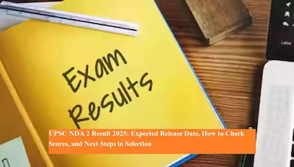 UPSC NDA 2 Result 2025: Expected Release Date and Selection Process