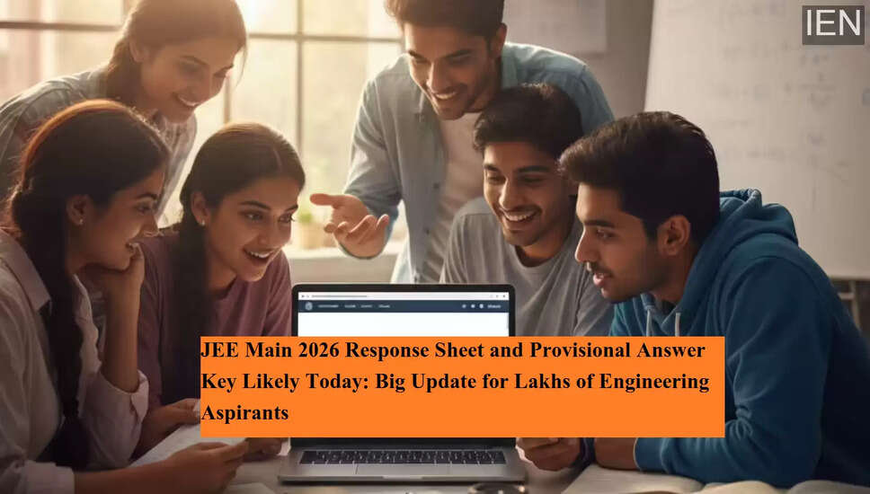JEE Main 2026: Provisional Answer Key and Response Sheet Release Today
