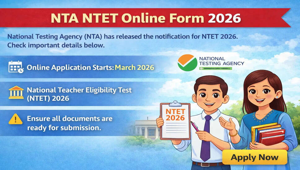 NTA NTET 2026: आवेदन प्रक्रिया और महत्वपूर्ण जानकारी