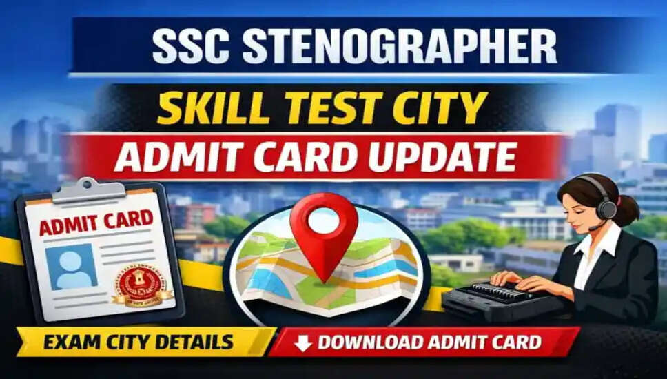 SSC स्टेनोग्राफर ग्रुप C, D कौशल परीक्षा शहर विवरण 2026