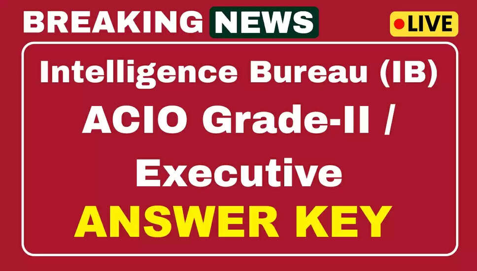 IB ACIO ग्रेड-II कार्यकारी उत्तर कुंजी 2025 जारी