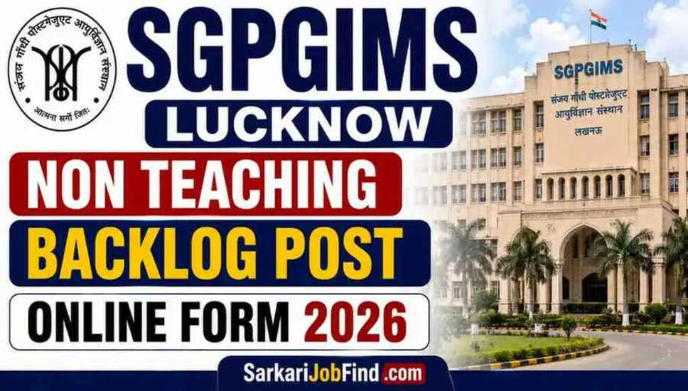 SGPGIMS लखनऊ में गैर-शिक्षण बैकलॉग पदों के लिए भर्ती 2026: ऑनलाइन आवेदन करें