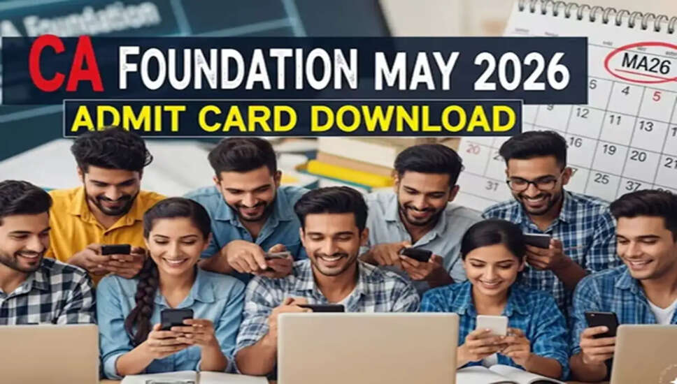 CA Foundation May 2026: Admit Card Released and Exam Schedule Announced