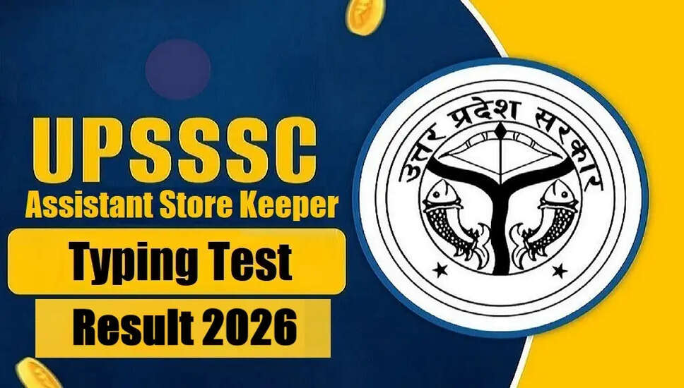 UPSSSC सहायक स्टोर कीपर ग्रेड III टाइपिंग टेस्ट परिणाम 2026 जारी
