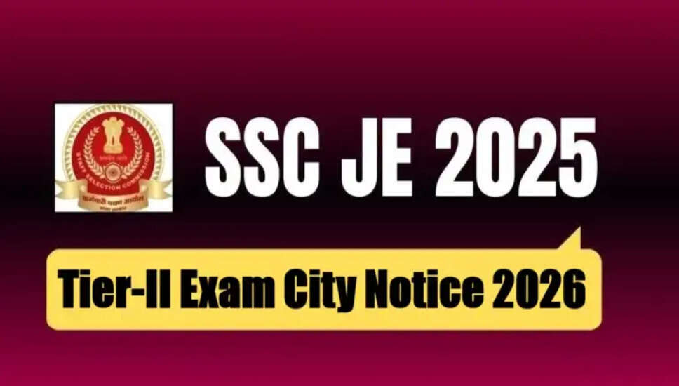 SSC जूनियर इंजीनियर JE टियर-II परीक्षा शहर नोटिस 2026 जारी