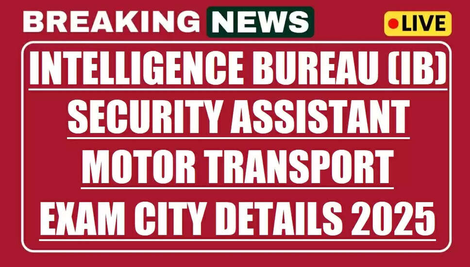 IB सुरक्षा सहायक मोटर परिवहन परीक्षा शहर विवरण 2025