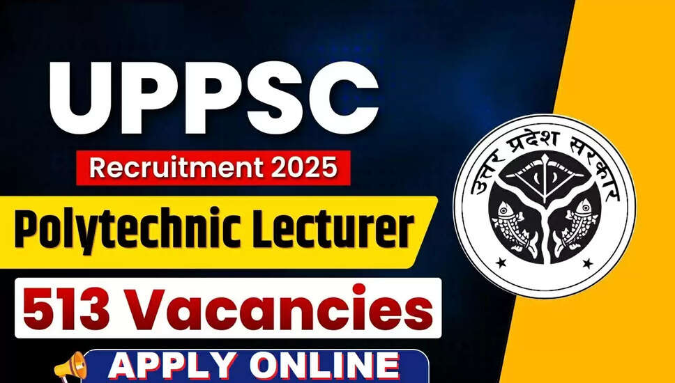 UPPSC Polytechnic Lecturer Recruitment 2026: Apply Now for 513 Vacancies