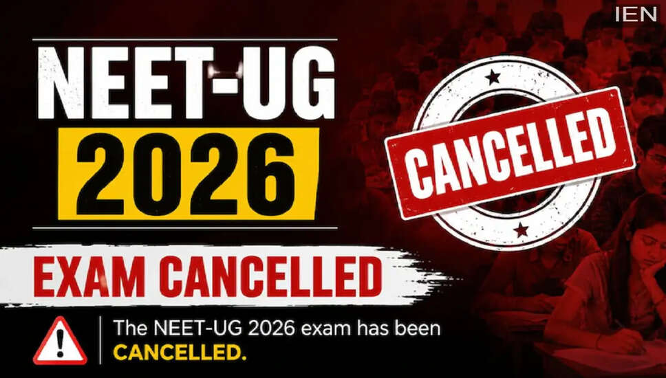 NEET-UG 2026 परीक्षा रद्द: छात्रों के लिए महत्वपूर्ण जानकारी