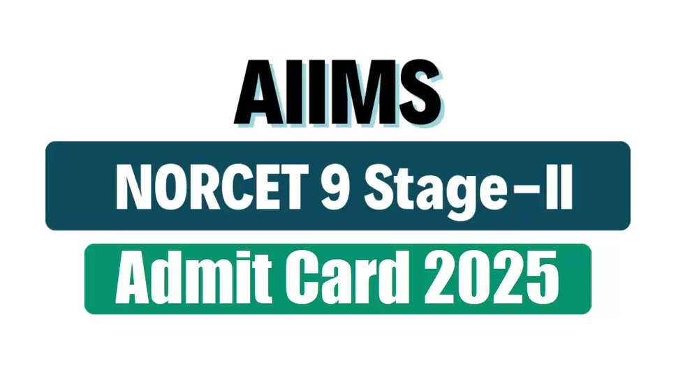 AIIMS NORCET 9th Phase Stage-II Admit Card 2025 Released