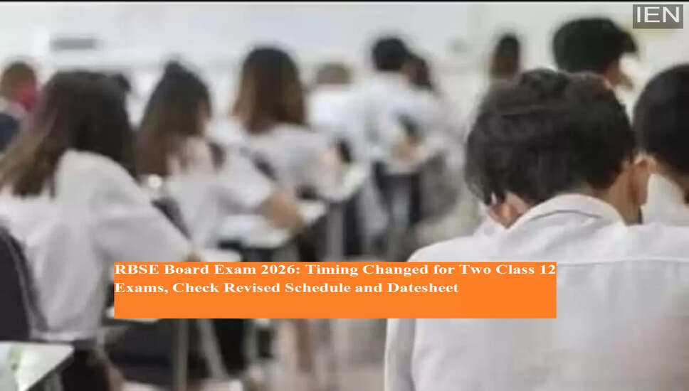 RBSE Class 12 Board Exams 2026: Revised Timings for Key Subjects
