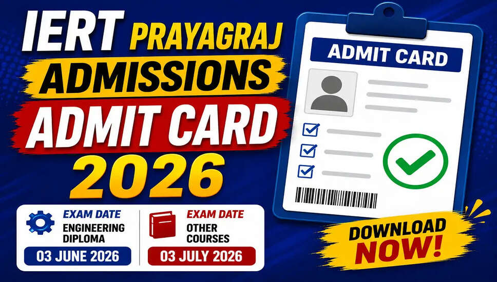IERT Prayagraj 2026: एडमिट कार्ड जारी, जानें महत्वपूर्ण तिथियाँ और विवरण