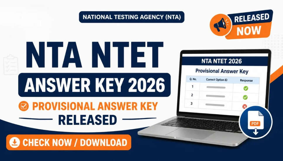 NTA NTET 2026 उत्तर कुंजी जारी: जानें महत्वपूर्ण तिथियाँ और आवेदन प्रक्रिया