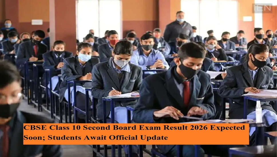 CBSE Class 10 Second Board Exam Results Awaited by Students