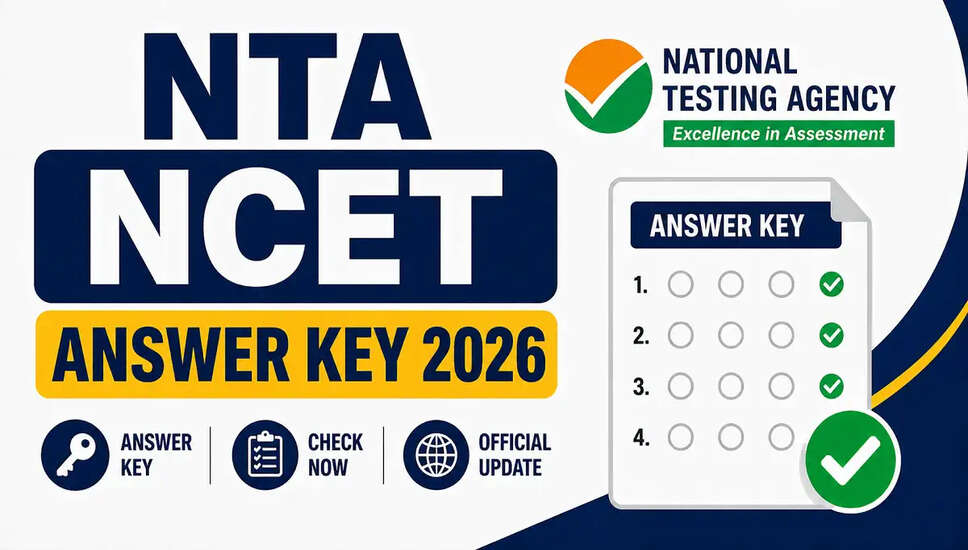 NTA NCET 2026 उत्तर कुंजी जारी, जानें महत्वपूर्ण तिथियाँ और आवेदन प्रक्रिया
