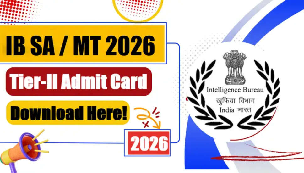 IB सुरक्षा सहायक (MT) टियर-II प्रवेश पत्र 2026 जारी