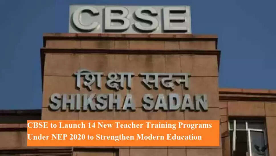 CBSE Launches 14 New Capacity Building Programs for Teachers Under NEP 2020