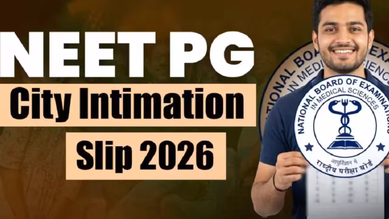 NEET PG 2026: सिटी इंटिमेशन स्लिप जारी, जानें कैसे करें डाउनलोड
