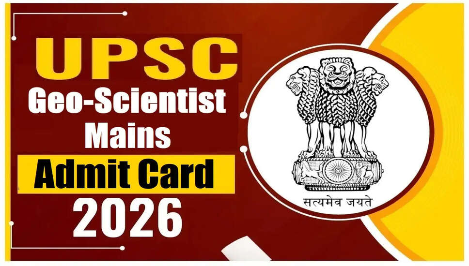 UPSC Geo-Scientist Mains Admit Card 2026 जारी