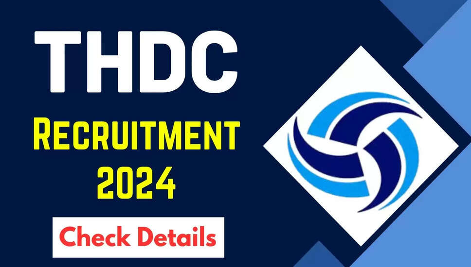 THDC इंडिया कार्यकारी भर्ती 2024 &ndash; 55 पदों के लिए आवेदन करें