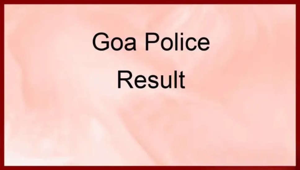 गोवा पुलिस ने सहायक उप-निरीक्षक (वायरलेस ऑपरेटर) 2024 के लिए अंतिम चयन सूची जारी की