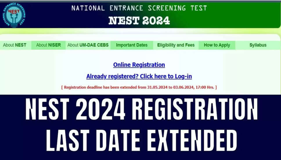 NEST 2024 आवेदन की अंतिम तिथि 3 जून तक बढ़ाई गई, प्रवेश पत्र 15 जून को जारी होंगे