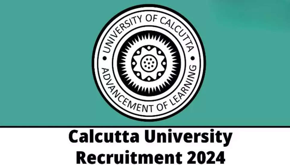 कलकत्ता विश्वविद्यालय भर्ती 2024 - मासिक वेतन 37000 तक, चयन प्रक्रिया और आवेदन कैसे करें जानें