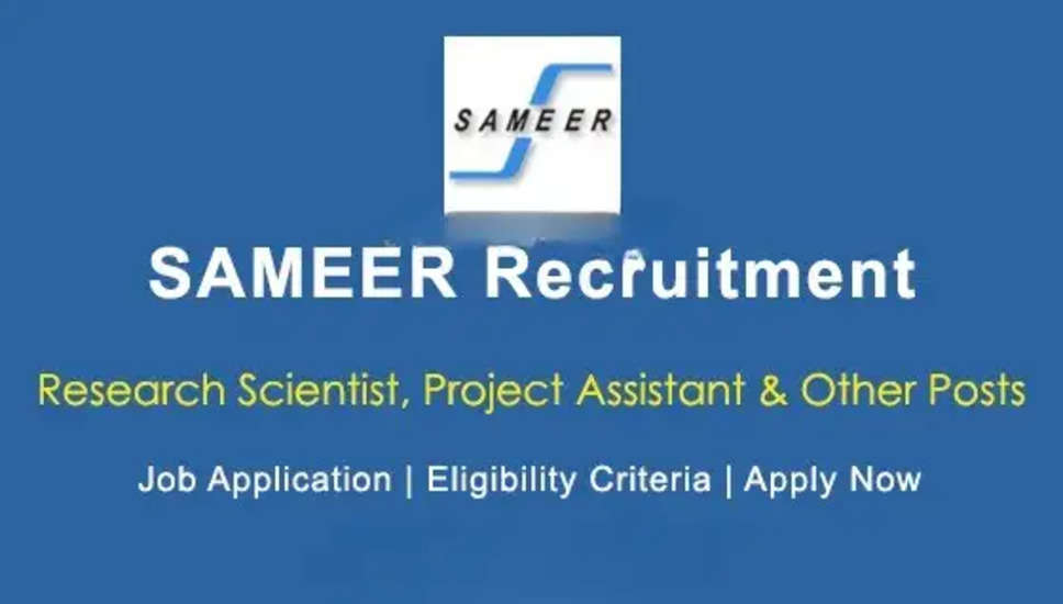 SAMEER परियोजना सहायक, शोध वैज्ञानिक और अन्य पद 2024 रिक्तियां अधिसूचना