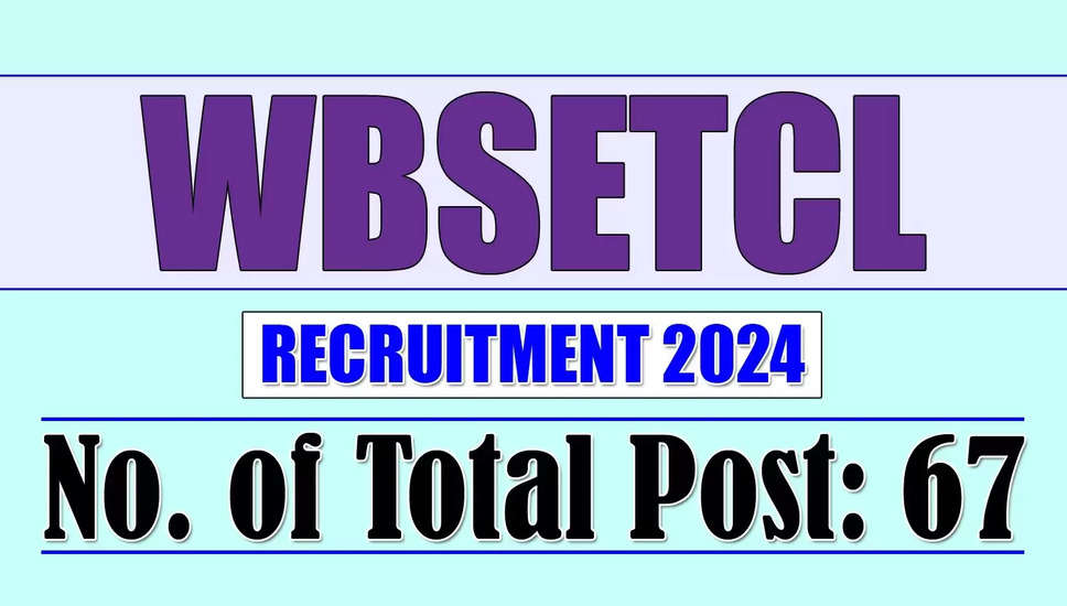 WBSETCL भर्ती 2024 की अधिसूचना जारी: 67 रिक्तियों के लिए आवेदन करें