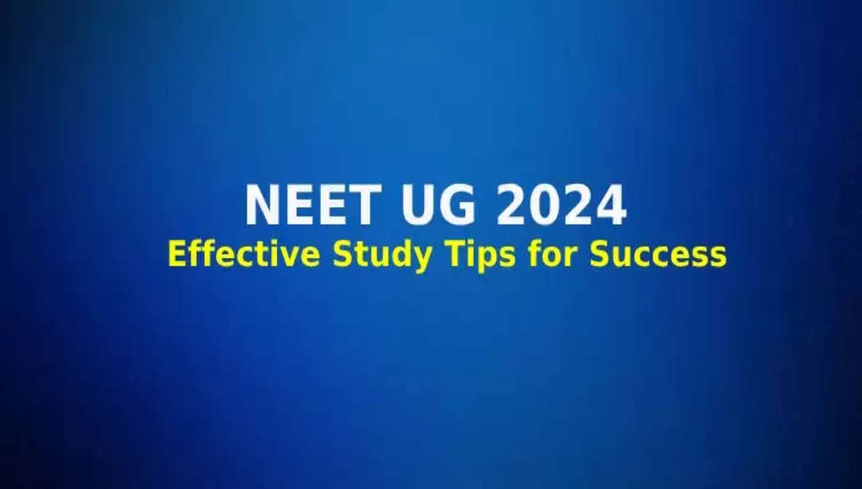 NEET UG 2024 की तैयारी कर रहे हैं? ये प्रभावी पढ़ाई के टिप्स आपके लिए