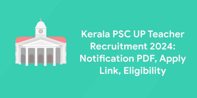 Kerala PSC 2024 Recruitment: Apply Online for 153 Jr Language Teacher, Store Keeper & Other Posts