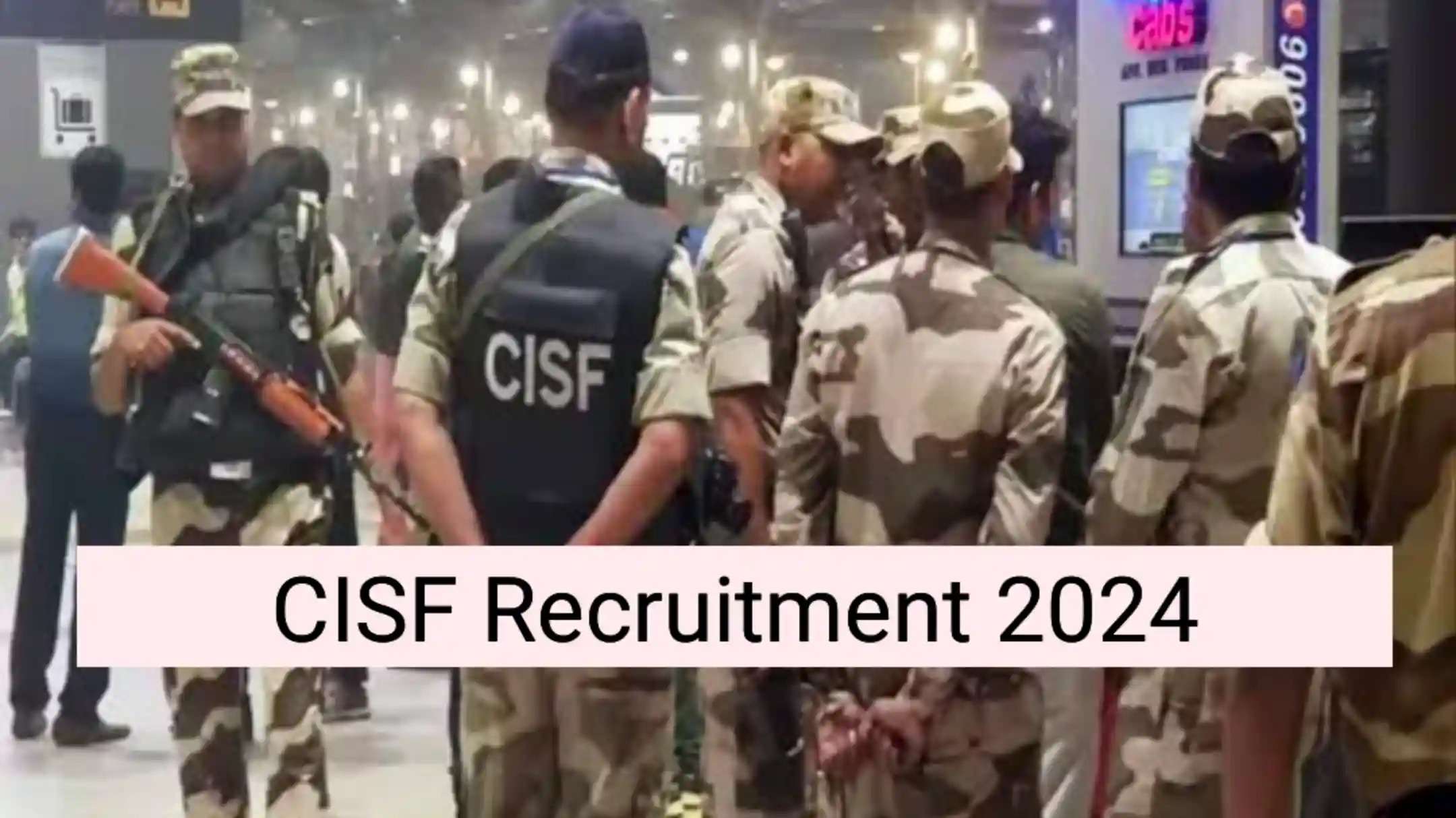 CISF Head Constable (General Duty) PT, PST & DV Date 2024 Announced: Check Your Schedule Now