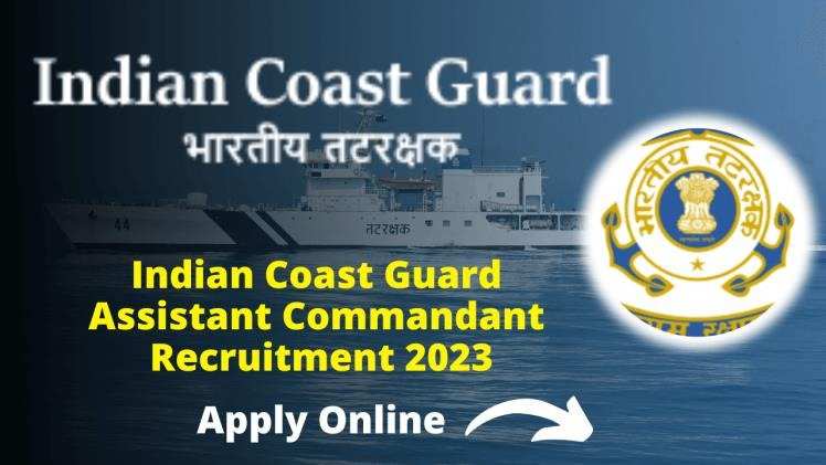 "कोस्ट गार्ड असिस्टेंट कमांडेंट भर्ती 2023: जानें आवेदन प्रक्रिया, पात्रता और महत्वपूर्ण तिथियां