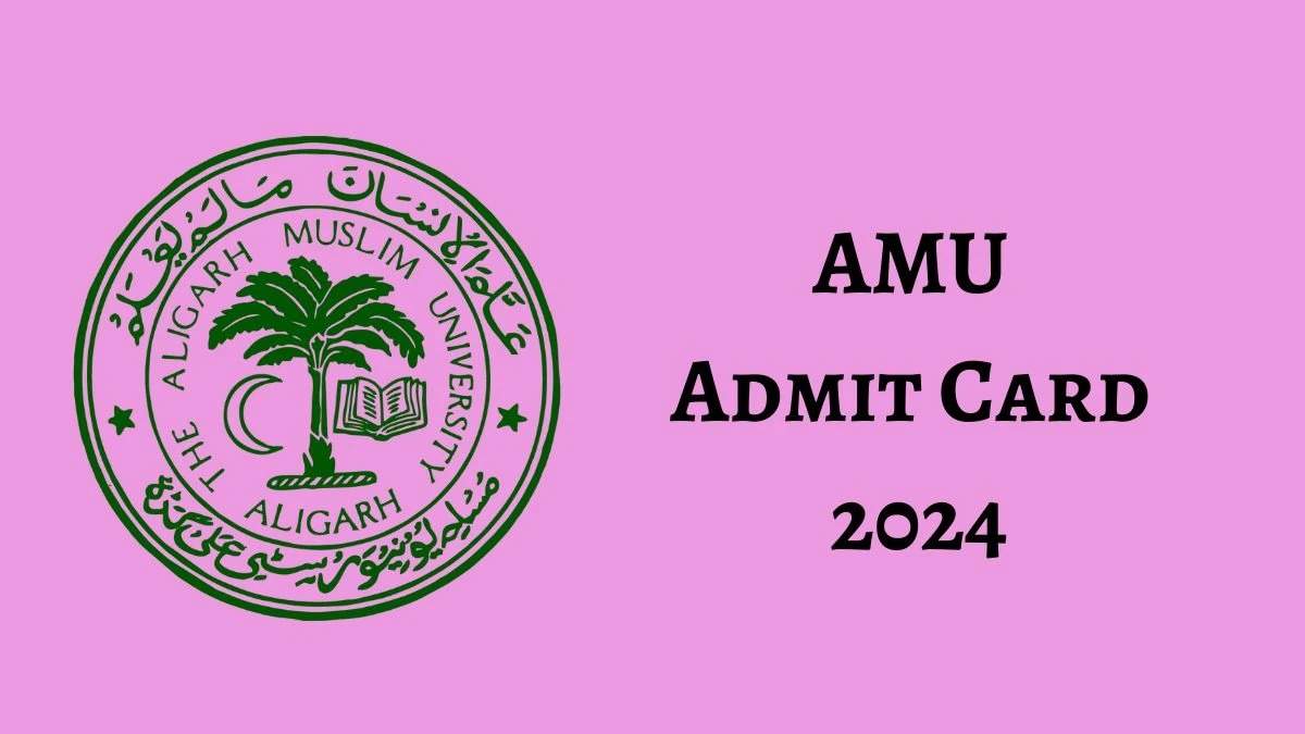 AMU BA LLB Entrance Exam Admit Card 2024 Released: Step-by-Step Guide to Download @amu.ac.in
