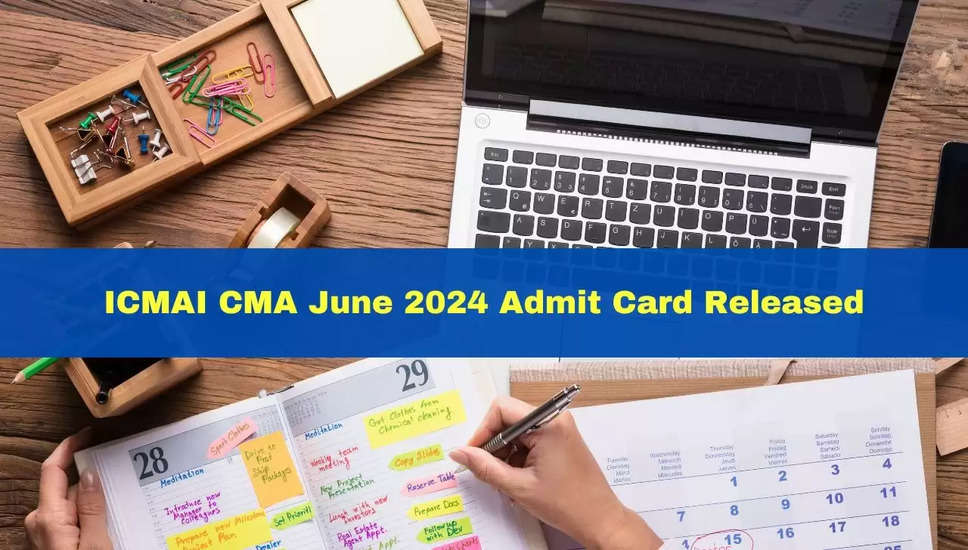 ICMAI CMA जून 2024 प्रवेश पत्र डाउनलोड करें: icmai.in पर सीधा लिंक उपलब्ध