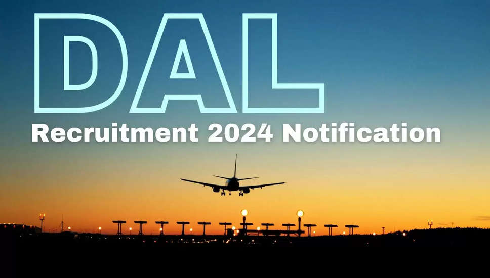 DAL भर्ती 2024 अधिसूचना, हवाई अड्डे पर काम करने का अवसर, तुरंत apply करें 