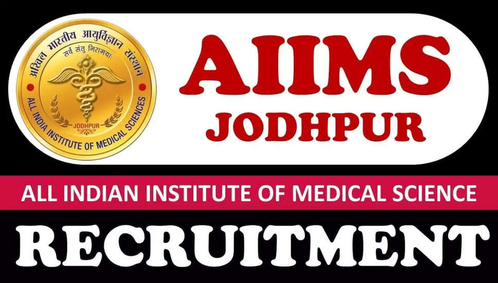 एम्स जोधपुर जॉब्स 2024: विभिन्न पदों के लिए चयन प्रक्रिया और आवेदन विवरण