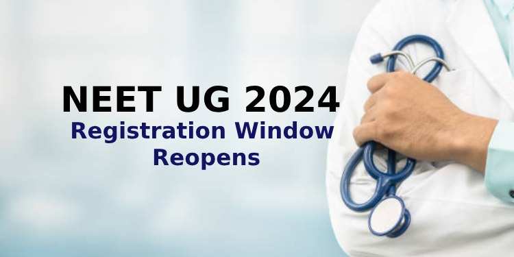 NTA Reopens NEET UG 2024 Registration Window, Last Date to Apply Now April 10