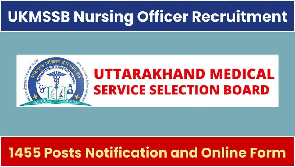 यूकेएमएसएसबी भर्ती 2023: उत्तराखंड में 1455 नर्सिंग अधिकारी पदों के लिए बंपर भर्ती, ऑनलाइन आवेदन शुरू 