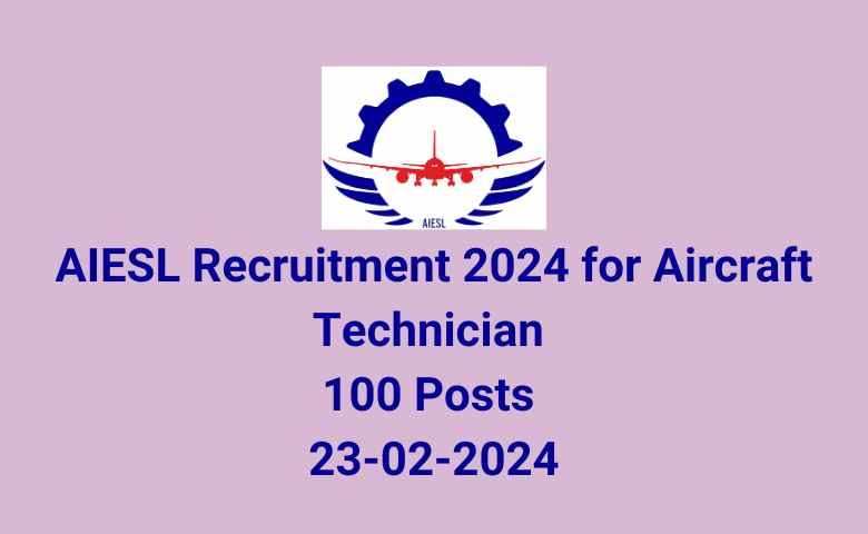 AIESL Recruitment 2024: Apply Online for Aircraft Technician & Trainee Aircraft Technician Vacancies