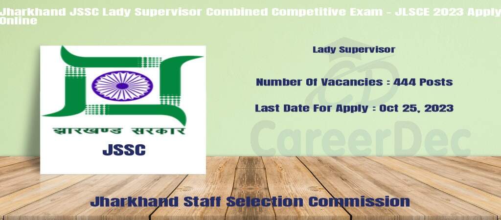 "JSSC Lady Supervisor Combined Competitive Exam - JLSCE 2023: Apply Online for 444 Posts"