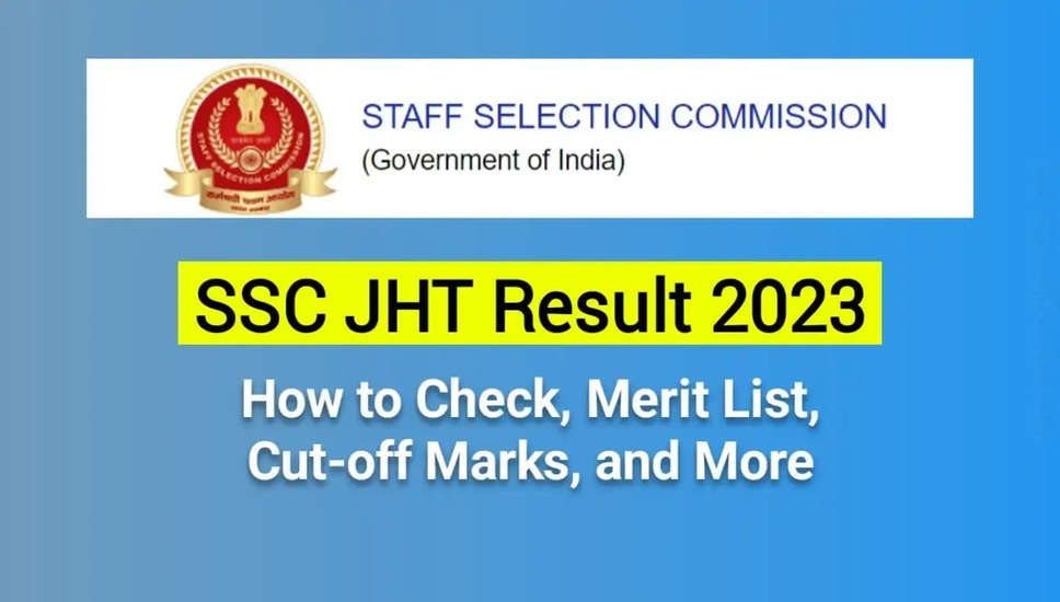 SSC ने JHT, SHT, JT 2023 परीक्षा के लिए अंतिम परिणाम जारी किए