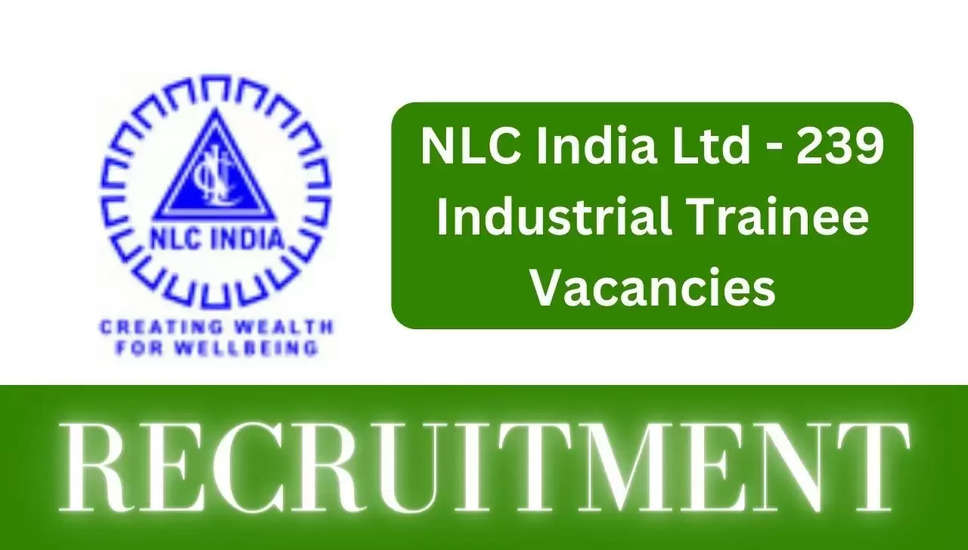 NLC इंडिया लिमिटेड इंडस्ट्रियल ट्रेनी भर्ती 2024: 239 पदों के लिए ऑनलाइन आवेदन करें