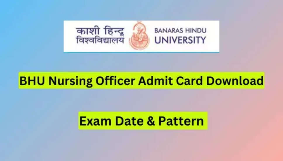 बीएचयू नर्सिंग ऑफिसर (पुरुष और महिला) एडमिट कार्ड 2024 - एडमिट कार्ड डाउनलोड करें