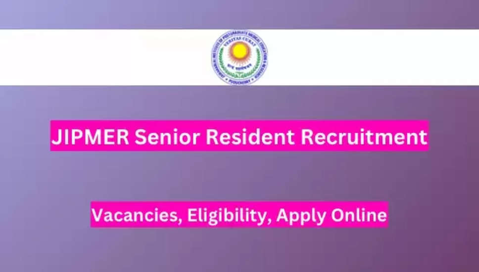 JIPMER, पुदुचेरी में वरिष्ठ निवासी भर्ती 2024 - 102 पदों के लिए ऑनलाइन आवेदन करें