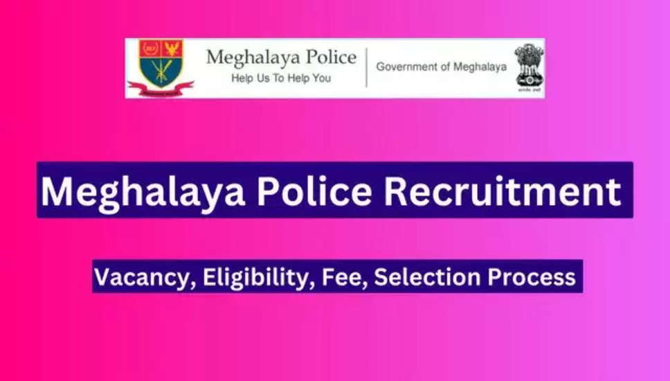 मेघालय पुलिस भर्ती 2024 – 2968 पदों के लिए ऑनलाइन आवेदन करें, UB/AB उप निरीक्षक, कांस्टेबल और अन्य