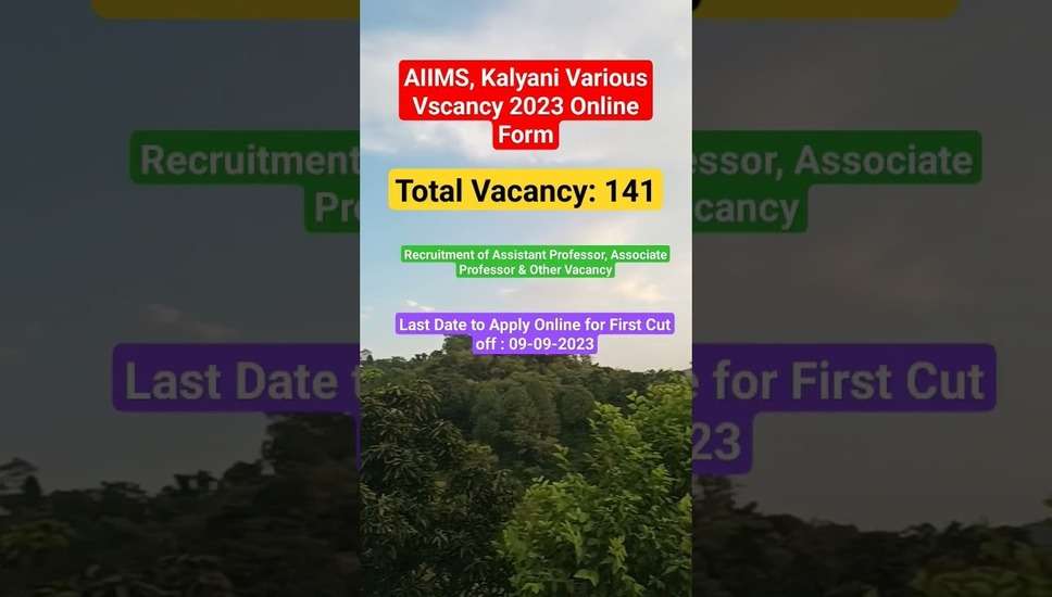 AIIMS Kalyani Bharti 2023: 141 Assistant Professor, Associate Professor और अन्य पदों के लिए ऑनलाइन आवेदन